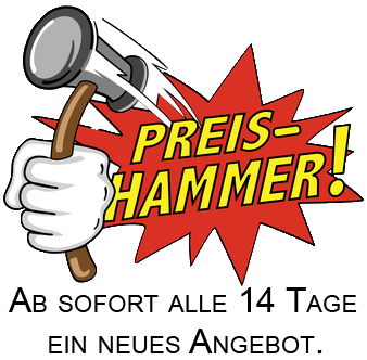 Ab sofort alle 14-Tage ein neues Preis-Hammer Angebot.